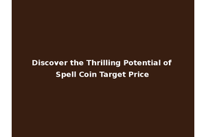 Discover the Thrilling Potential of Spell Coin Target Price
