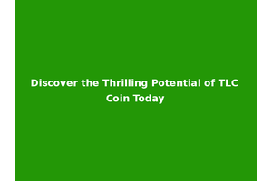 Discover the Thrilling Potential of TLC Coin Today
