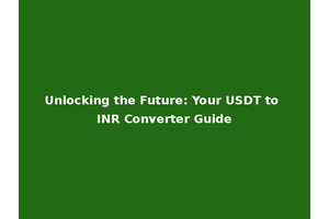 Unlocking the Future: Your USDT to INR Converter Guide