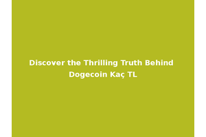 Discover the Thrilling Truth Behind Dogecoin Kaç TL