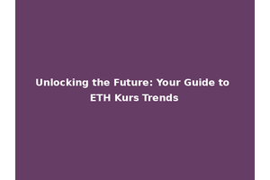 Unlocking the Future: Your Guide to ETH Kurs Trends