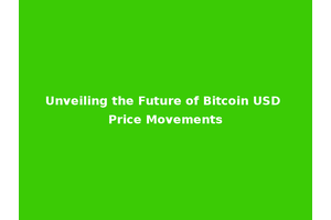 Unveiling the Future of Bitcoin USD Price Movements