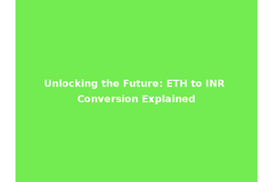 Unlocking the Future: ETH to INR Conversion Explained