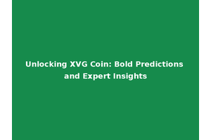 Unlocking XVG Coin: Bold Predictions and Expert Insights
