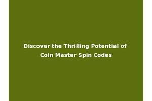 Discover the Thrilling Potential of Coin Master Spin Codes