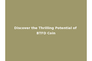 Discover the Thrilling Potential of BTFD Coin