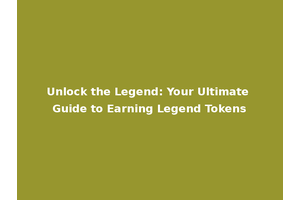 Unlock the Legend: Your Ultimate Guide to Earning Legend Tokens
