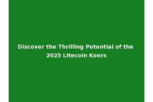 Discover the Thrilling Potential of the 2025 Litecoin Koers