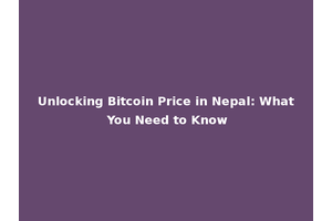 Unlocking Bitcoin Price in Nepal: What You Need to Know