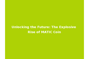 Unlocking the Future: The Explosive Rise of MATIC Coin