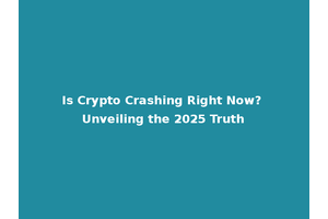 Is Crypto Crashing Right Now? Unveiling the 2025 Truth