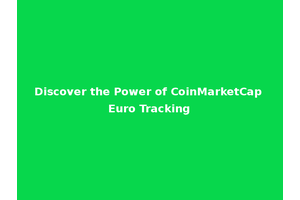 Discover the Power of CoinMarketCap Euro Tracking