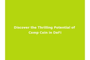 Discover the Thrilling Potential of Comp Coin in DeFi