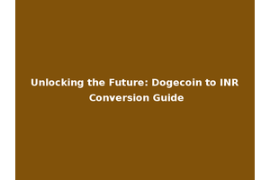Unlocking the Future: Dogecoin to INR Conversion Guide