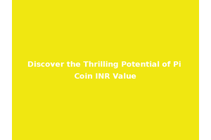 Discover the Thrilling Potential of Pi Coin INR Value