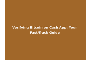 Verifying Bitcoin on Cash App: Your Fast-Track Guide
