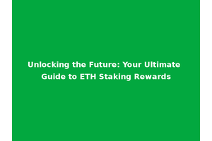 Unlocking the Future: Your Ultimate Guide to ETH Staking Rewards