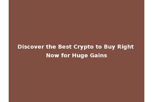 Discover the Best Crypto to Buy Right Now for Huge Gains