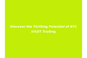 Discover the Thrilling Potential of BTC/USDT Trading