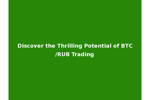 Discover the Thrilling Potential of BTC/RUB Trading