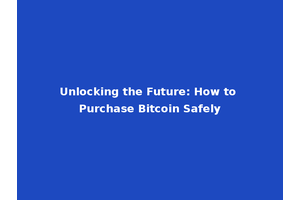 Unlocking the Future: How to Purchase Bitcoin Safely