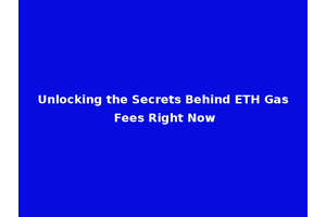 Unlocking the Secrets Behind ETH Gas Fees Right Now