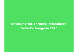 Unlocking the Thrilling Potential of Delta Exchange in 2025