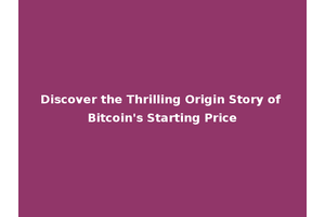 Discover the Thrilling Origin Story of Bitcoin's Starting Price