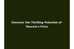 Discover the Thrilling Potential of Toncoin's Price