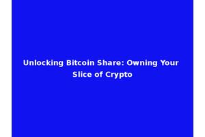 Unlocking Bitcoin Share: Owning Your Slice of Crypto