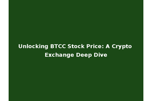 Unlocking BTCC Stock Price: A Crypto Exchange Deep Dive