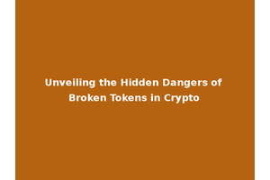 Unveiling the Hidden Dangers of Broken Tokens in Crypto