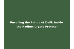 Unveiling the Future of DeFi: Inside the Radium Crypto Protocol
