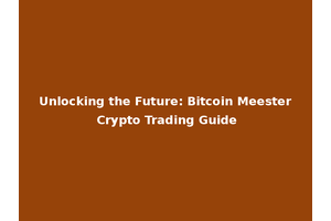 Unlocking the Future: Bitcoin Meester Crypto Trading Guide