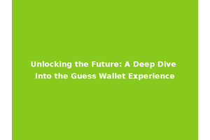 Unlocking the Future: A Deep Dive Into the Guess Wallet Experience