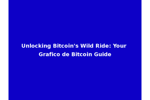Unlocking Bitcoin's Wild Ride: Your Grafico de Bitcoin Guide