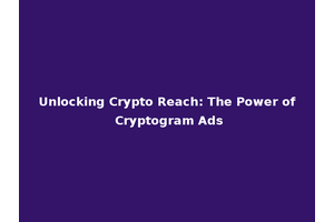 Unlocking Crypto Reach: The Power of Cryptogram Ads