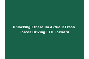 Unlocking Ethereum Aktuell: Fresh Forces Driving ETH Forward
