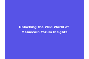 Unlocking the Wild World of Memecoin Yorum Insights