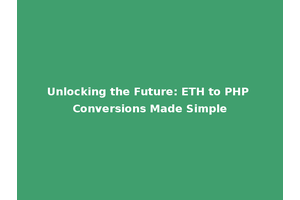 Unlocking the Future: ETH to PHP Conversions Made Simple