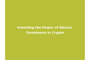 Unveiling the Power of Bitcoin Dominance in Crypto