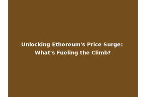 Unlocking Ethereum's Price Surge: What's Fueling the Climb?