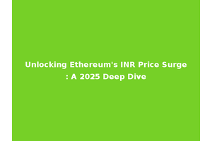 Unlocking Ethereum's INR Price Surge: A 2025 Deep Dive