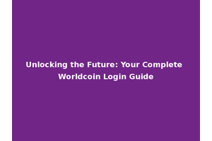 Unlocking the Future: Your Complete Worldcoin Login Guide