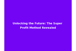 Unlocking the Future: The Super Profit Method Revealed