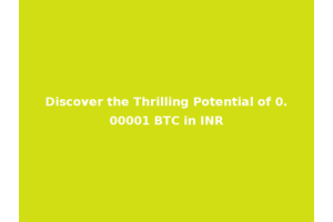Discover the Thrilling Potential of 0.00001 BTC in INR