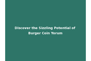 Discover the Sizzling Potential of Burger Coin Yorum