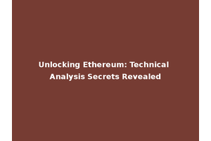 Unlocking Ethereum: Technical Analysis Secrets Revealed