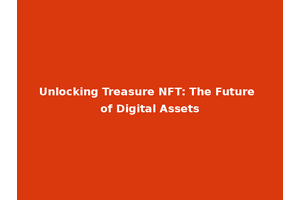 Unlocking Treasure NFT: The Future of Digital Assets