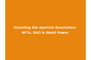 Unveiling the ApeCoin Revolution: NFTs, DAO & Web3 Power